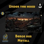 03 - Under the Hood - Berge aus Metall