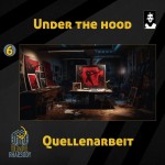 06 - Under the Hood - Quellenarbeit