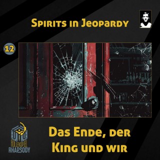 12 - Spirits in Jeopardy - Das Ende, der King und wir