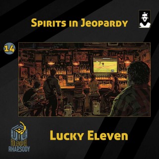 14 - Spirits in Jeopardy - Lucky Eleven