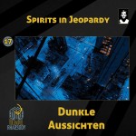 17 - Spirits in Jeopardy - Dunkle Aussichten