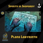 19 - Spirits in Jeopardy - Plans Labyrinth