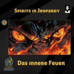 22 - Spirits in Jeopardy - Das innere Feuer