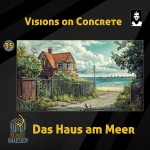 35 - Visions on Concrete - Das Haus am Meer