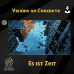 41 - Visions on Concrete - Es ist Zeit